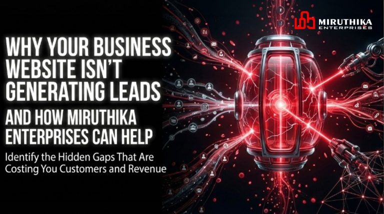 Why Your Business Website Isn't Generating Leads and How Miruthika Enterprises Can Help