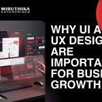 Why UI and UX Design Are Important for Business Growth